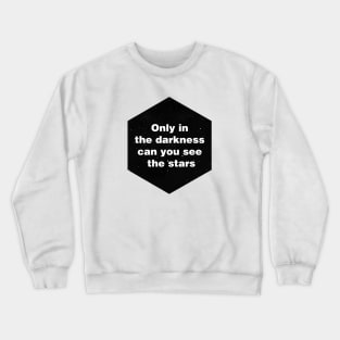 Only in the darkness can you see the stars Crewneck Sweatshirt